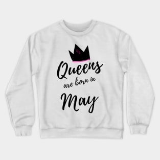 Queens are Born in May. Happy Birthday! Crewneck Sweatshirt